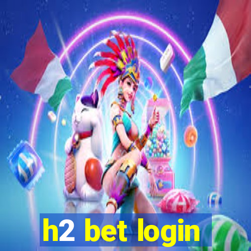 h2 bet login